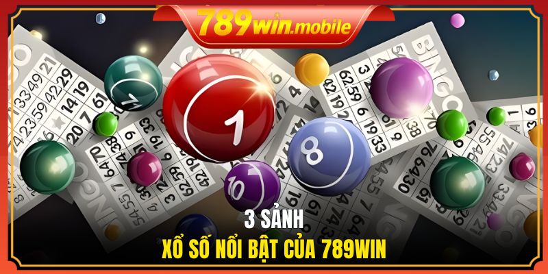 3 sảnh xổ số nổi bật của 789WIN