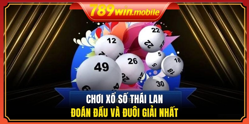 Chơi xổ số Thái Lan đoán đầu và đuôi giải nhất