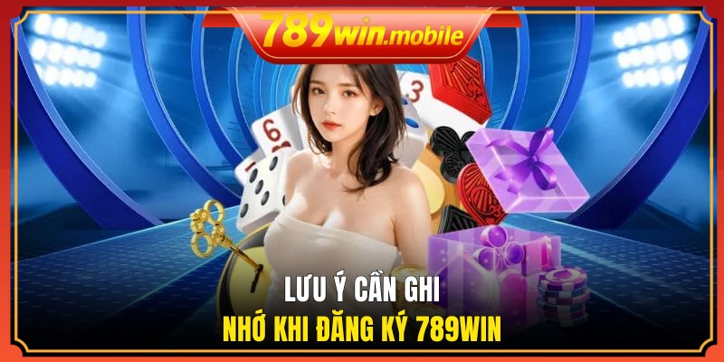 Lưu ý cần ghi nhớ khi đăng ký 789WIN