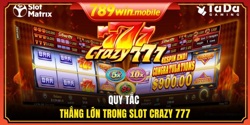 Quy tắc thắng lớn trong slot crazy 777