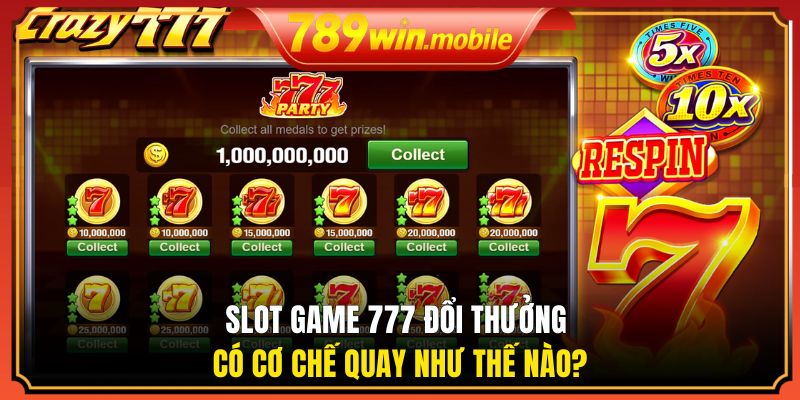 Slot game 777 đổi thưởng có cơ chế quay như thế nào?