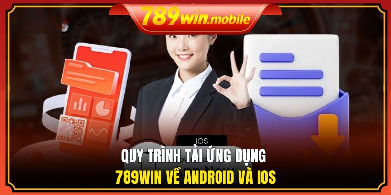 Quy trình tải ứng dụng 789WIN về Android và iOS